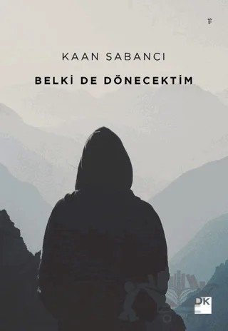 Belki De Dönecektim – Kaan Sabancı – Doğan Kitap kitap kapağı