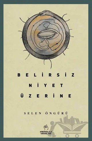 Belirsiz Niyet Üzerine – Selen Öngürü – Kronoloji Yayınları kitap kapağı