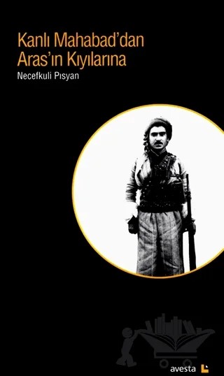 Kanlı Mahabad’dan Aras’ın Kıyılarına – Necefkuli Pısyan – Avesta Yayınları kitap kapağı