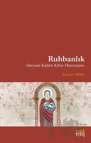 Ruhbanlık - Süryani Kadim Kilise Hiyerarşisi – Cüneyt Yeşil – Eski Yeni Yayınları kitap kapağı