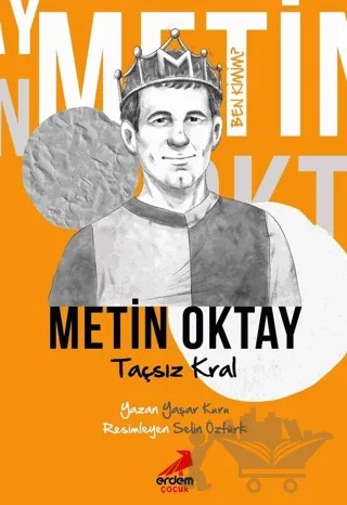 Taçsız Kral Metin Oktay - Ben Kimim? – Yaşar Kuru – Erdem Çocuk kitap kapağı