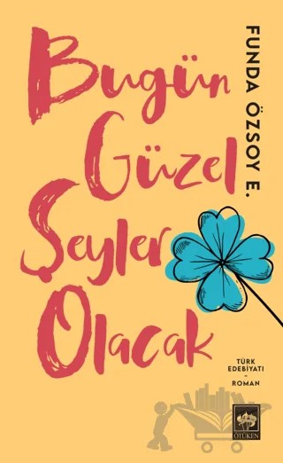 Bugün Güzel Şeyler Olacak – Funda Özsoy Erdoğan – Ötüken Neşriyat kitap kapağı