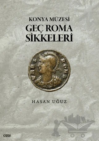Konya Müzesi Geç Roma Sikkeleri – Hasan Uğuz – Çizgi Kitabevi Yayınları kitap kapağı