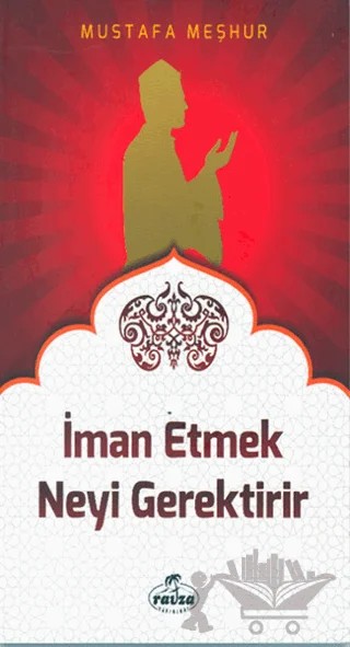 İman Etmek Neyi Gerektirir – Mustafa Meşhur – Ravza Yayınları kitap kapağı