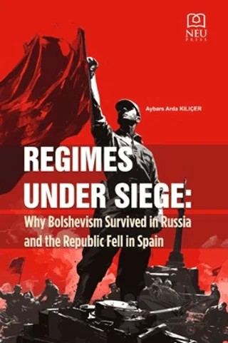Regimes Under Siege Why Bolshevism Survived in Russia and the Republic Fell in Spain – Aybars Arda Kılıçer – Necmettin Erbakan Üniversitesi Yayınları kitap kapağı