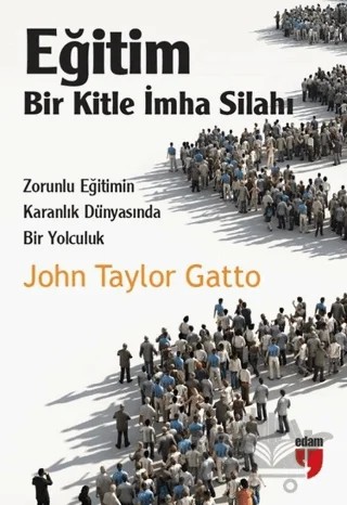 Eğitim: Bir Kitle İmha Silahı – John Taylor Gatto – EDAM kitap kapağı