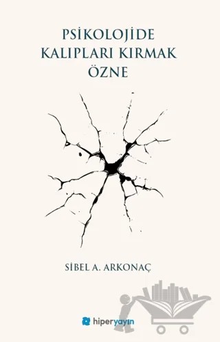 Psikolojide Kalıpları Kırmak Özne – Sibel A. Arkonaç – Hiperlink Yayınları kitap kapağı