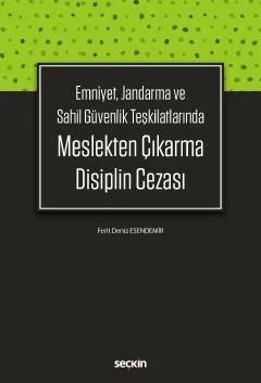 Emniyet, Jandarma ve Sahil Güvenlik TeşkilatlarındaMeslekten Çıkarma Disiplin Cezası – Ferit Deniz Esendemir – Seçkin Yayıncılık kitap kapağı