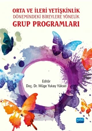 Orta ve İleri Yetişkinlik Dönemindeki Bireylere Yönelik GRUP PROGRAMLARI – Müge Yukay Yüksel, Ezgi Özkan Kuruçay, Mine Sayın, Çiğdem Demir Çelebi, Bilge Kurt, Enver Ulaş, Hacer Yalçıntaş, Neslihan Yaman, Emine Beyza Özoğlu, Zeynep İnce, Derya Eryiğit, Azize Nilgün Canel, Bilge Nuran Aydoğdu, Işıl Tekin, Simel Parlak, Deniz Çanga – Nobel Akademik Yayıncılık kitap kapağı