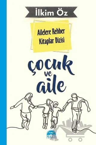 Ailelere Rehber Kitaplar Dizisi: Çocuk ve Aile – İlkim Öz – Martı Yayınları kitap kapağı