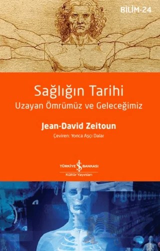 Sağlığın Tarihi - Uzayan Ömrümüz ve Geleceğimiz – Jean-David Zeitoun – İş Bankası Kültür Yayınları kitap kapağı