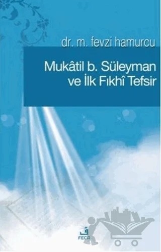 Mukatil b. Süleyman ve İlk Fıkhı Tefsir – M. Fevzi Hamurcu – Fecr Yayınları kitap kapağı