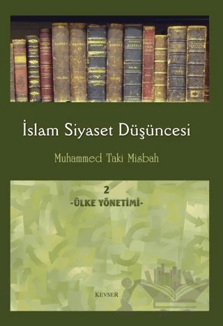 İslam Siyaset Düşüncesi 2 - Ülke Yönetimi – Muhammed Taki Misbah – Kevser Yayınları kitap kapağı