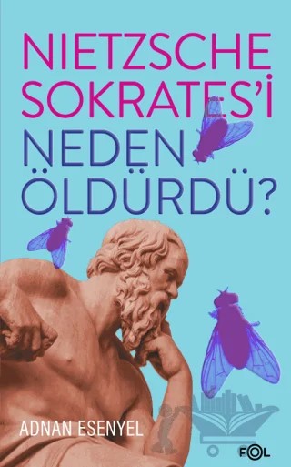 Nietzsche Sokrates’i Neden Öldürdü? – Adnan Esenyel – Fol Kitap kitap kapağı