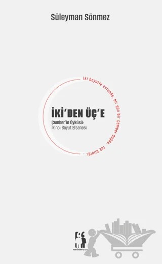 İki'den Üç'e - Çember'in Öyküsü - İkinci Boyut Efsanesi – Süleyman Sönmez – Metinlerarası Kitap kitap kapağı