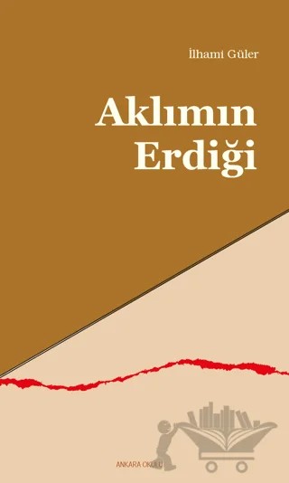 Aklımın Erdiği – İlhami Güler – Ankara Okulu Yayınları kitap kapağı
