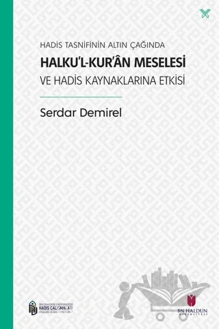 Hadis Tasnifinin Altın Çağında Halku’l-Kur’an Meselesi ve Hadis Kaynaklarına Etkisi – Serdar Demirel – İbn Haldun Üniversitesi Yayınları kitap kapağı