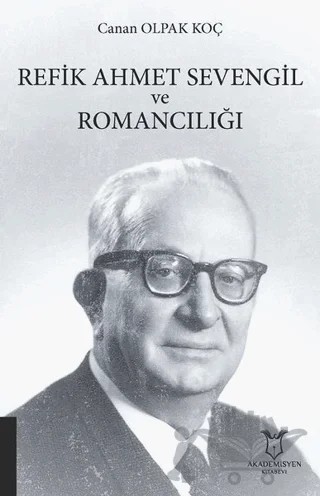 Refik Ahmet Sevengil ve Romancılığı – Canan Olpak Koç – Akademisyen Kitabevi kitap kapağı