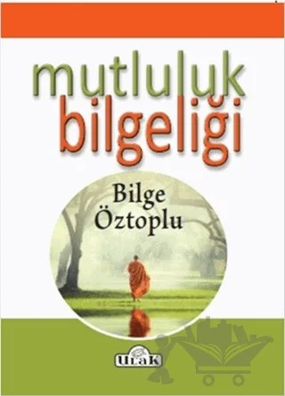 Mutluluk Bilgeliği – Bilge Öztoplu – Ulak Yayıncılık kitap kapağı