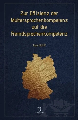 Zur Effizienz der Muttersprachenkompetenz auf die Fremdsprachenkompetenz – Aişe Sezik – Akademisyen Kitabevi kitap kapağı