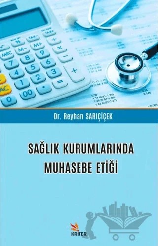 Sağlık Kurumlarında Muhasebe Etiği – Reyhan Sarıçiçek – Kriter Yayınları kitap kapağı