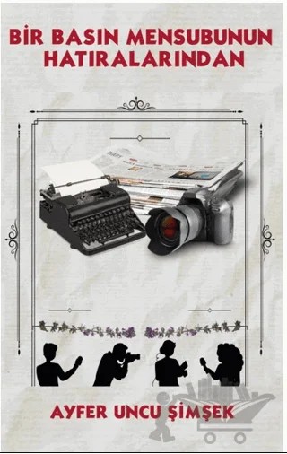 Bir Basın Mensubunun Hatıralarından – Ayfer Uncu Şimşek – Platanus Publishing kitap kapağı