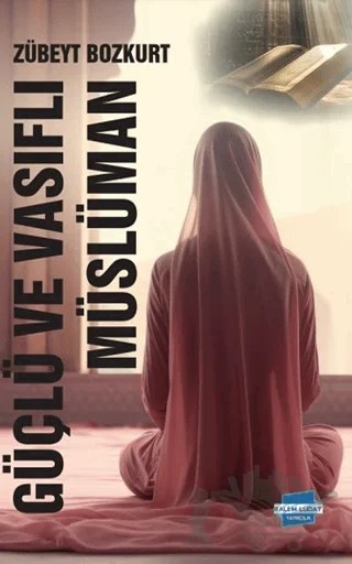 Güçlü ve Vasıflı Müslüman – Zübeyt Bozkurt – Kalem Lügat Yayıncılık kitap kapağı