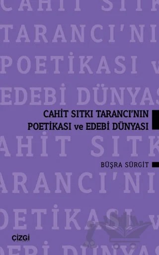 Cahit Sıtkı Tarancı'nın Poetikası ve Edebi Dünyası – Büşra Sürgit – Çizgi Kitabevi Yayınları kitap kapağı
