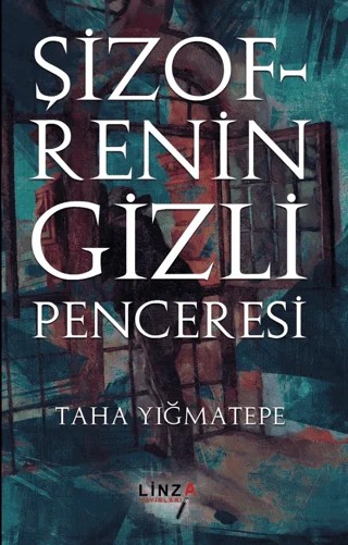 Şizofrenin Gizli Penceresi – Taha Yığmatepe – Linza Yayınları kitap kapağı
