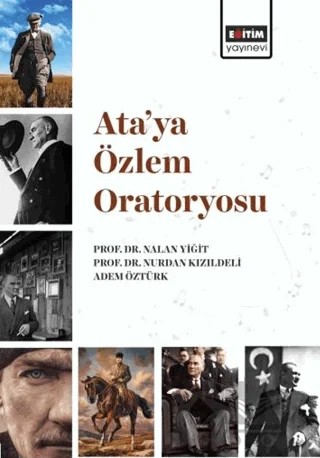 Ata’ya Özlem Oratoryosu – Nalan Yiğit, Nurdan Kızıldeli, Adem Öztürk – Eğitim Yayınevi - Bilimsel Eserler kitap kapağı
