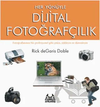 Her Yönüyle Dijital Fotoğrafçılık – Rick de Garis Doble – Arkadaş Yayınları kitap kapağı