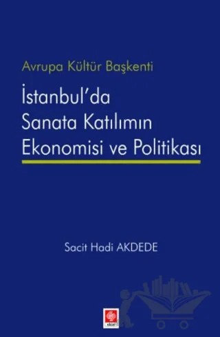 Avrupa Kültür Başkenti İstanbul'da Sanata Katılımın Ekonomisi ve Politikası – Sacit Hadi Akdede – Ekin Basım Yayın kitap kapağı