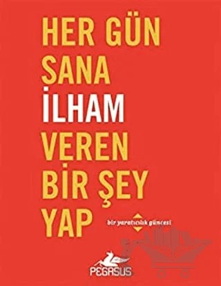 Her Gün Sana İlham Veren Bir Şey Yap – Robie Rogge, Dian G. Smith – Pegasus Yayınları kitap kapağı