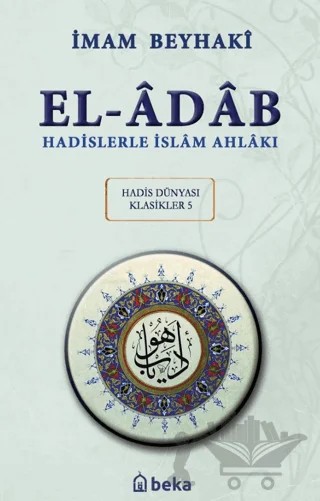 Hadislerle İslam Ahlakı - El-Adab Arapça Metinli – İmam Beyhaki – Beka Yayınları kitap kapağı