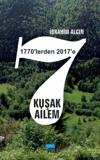 7 Kuşak Ailem (1770’lerden 2017’ye) – İbrahim Algın – Nobel Akademik Yayıncılık kitap kapağı
