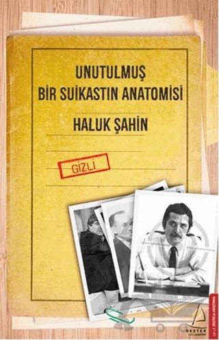 Unutulmuş Bir Suikastın Anatomisi – Haluk Şahin – Destek Yayınları kitap kapağı