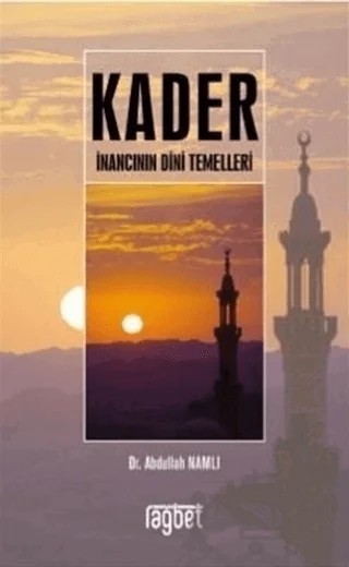 Kader İnancının Dini Temelleri – Abdullah Namlı – Rağbet Yayınları kitap kapağı