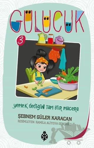 Yemek Dediğin Tam Bir Macera / Gülücük 3 – Şebnem Güler Karacan – Uğurböceği Yayınları kitap kapağı