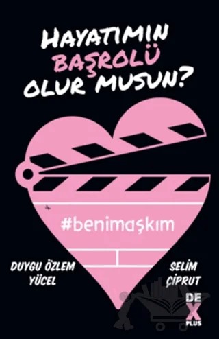 Hayatımın Başrolü Olur musun? – Duygu Özlem Yücel, Selim Çiprut – Dex Yayınevi kitap kapağı