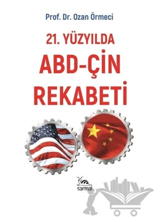 21. Yüzyılda ABD - Çin Rekabeti – Ozan Örmeci – Sarmal Kitabevi kitap kapağı