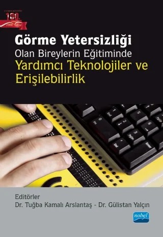 Görme Yetersizliği Olan Bireylerin Eğitiminde Yardımcı Teknolojiler ve Erişilebilirlik – Abdülmenaf Gül, Cahit Şahin, Cem Aslan, Demet Tiryaki, Derya Başer, Gülistan Yalçın, Mehmet Özkaya, Mustafa Doğuş, Tuğba Kamalı Arslantaş – Nobel Akademik Yayıncılık kitap kapağı