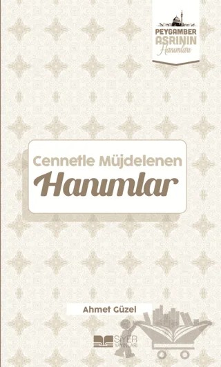Cennetle Müjdelenen Hanımlar – Ahmet Güzel – Siyer Yayınları kitap kapağı