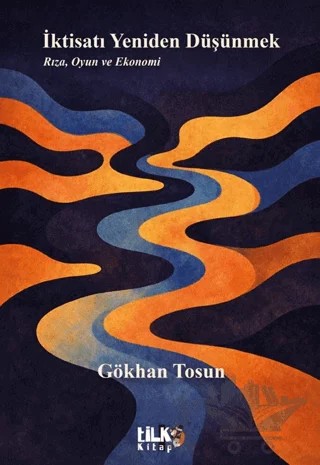 İktisatı Yeniden Düşünmek – Gökhan Tosun – Tilki Kitap kitap kapağı