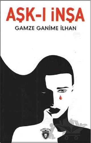 Aşk-ı İnşa – Gamze Ganime İlhan – Dorlion Yayınları kitap kapağı