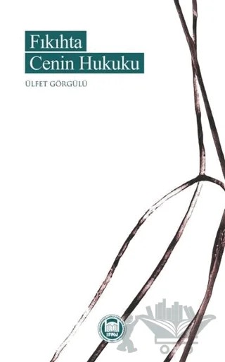 Fıkıhta Cenin Hukuku – Ülfet Görgülü – Marmara Üniversitesi İlahiyat Fakültesi Vakfı kitap kapağı