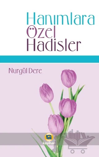 Hanımlara Özel Hadisler – Nurgül Dere – Kayıhan Yayınları kitap kapağı
