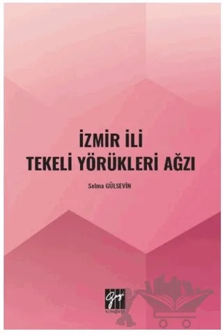 İzmir İli Tekeli Yörükleri Ağzı – Selma Gülsevin – Gazi Kitabevi kitap kapağı
