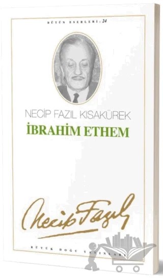 İbrahim Ethem : 24 - Necip Fazıl Bütün Eserleri – Necip Fazıl Kısakürek – Büyük Doğu Yayınları kitap kapağı