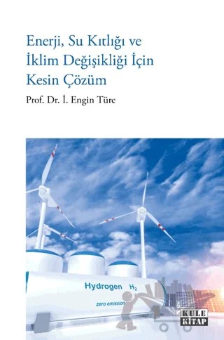Enerji, Su Kıtlığı ve İklim Değişikliği İçin Kesin Çözüm – İskender Engin Türe – Kule Kitap kitap kapağı