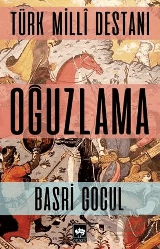 Türk Milli Destanı - Oğuzlama – Basri Gocul – Ötüken Neşriyat kitap kapağı
